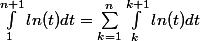\int_{1}^{n+1}ln(t)dt={\sum_{k=1}^{n}{ \int_{k}^{k+1}ln(t)dt}}